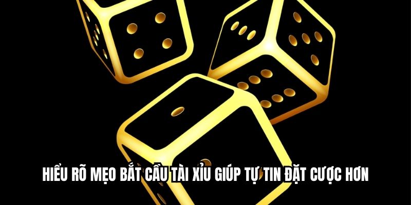 Hiểu rõ mẹo bắt cầu tài xỉu giúp tự tin đặt cược hơn